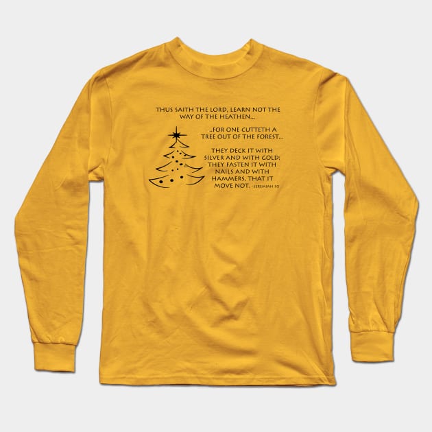 Jeremiah 10 - Christmas Tree - Way of The Heathen Long Sleeve T-Shirt by Terry With The Word